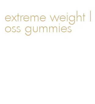 extreme weight loss gummies
