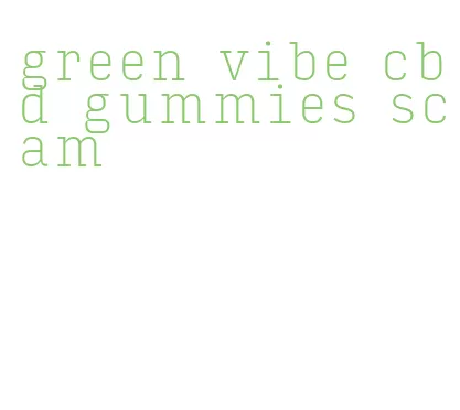 green vibe cbd gummies scam