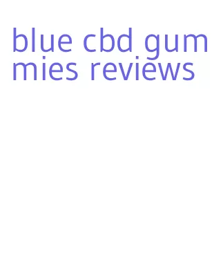 blue cbd gummies reviews