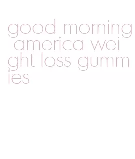 good morning america weight loss gummies