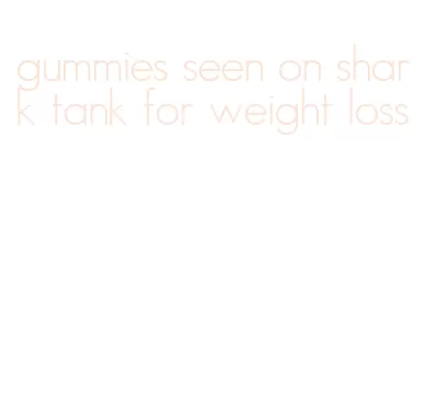 gummies seen on shark tank for weight loss