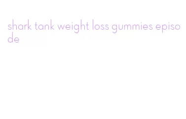 shark tank weight loss gummies episode