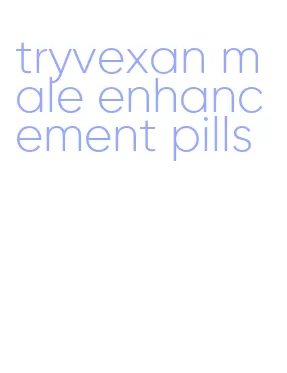 tryvexan male enhancement pills