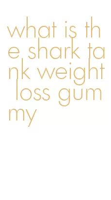 what is the shark tank weight loss gummy