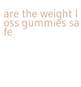are the weight loss gummies safe