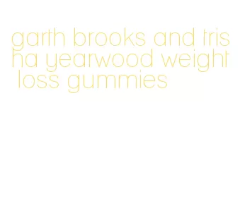 garth brooks and trisha yearwood weight loss gummies