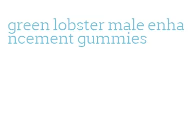 green lobster male enhancement gummies