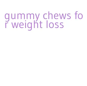 gummy chews for weight loss