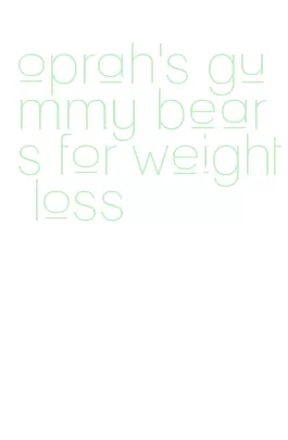 oprah's gummy bears for weight loss