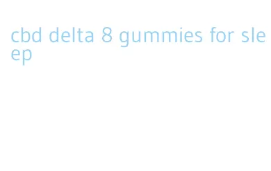 cbd delta 8 gummies for sleep