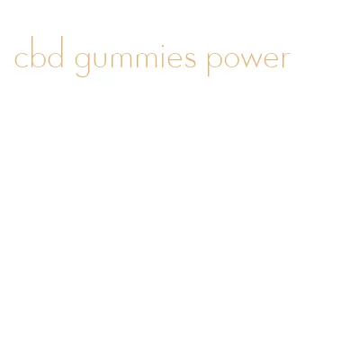cbd gummies power