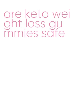 are keto weight loss gummies safe