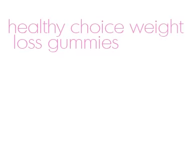 healthy choice weight loss gummies