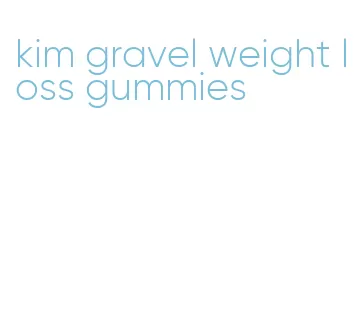 kim gravel weight loss gummies