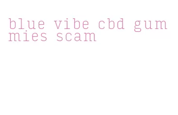 blue vibe cbd gummies scam