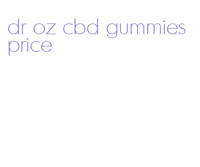 dr oz cbd gummies price