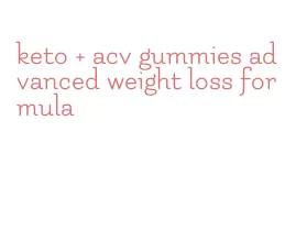 keto + acv gummies advanced weight loss formula