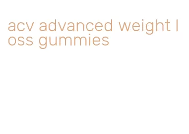 acv advanced weight loss gummies