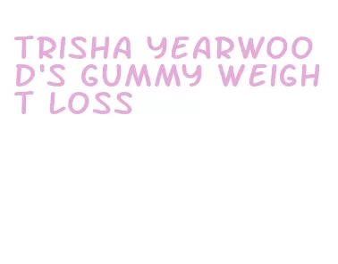 trisha yearwood's gummy weight loss