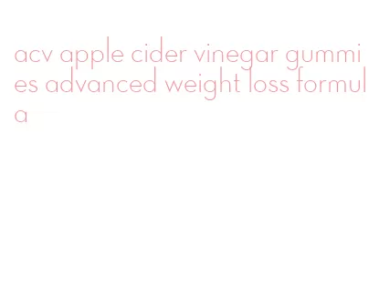 acv apple cider vinegar gummies advanced weight loss formula