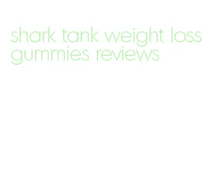 shark tank weight loss gummies reviews
