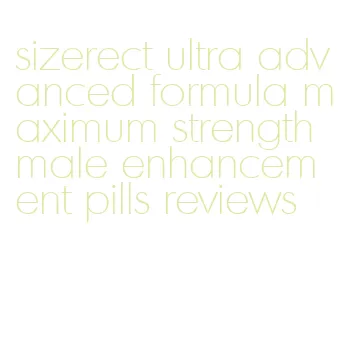 sizerect ultra advanced formula maximum strength male enhancement pills reviews