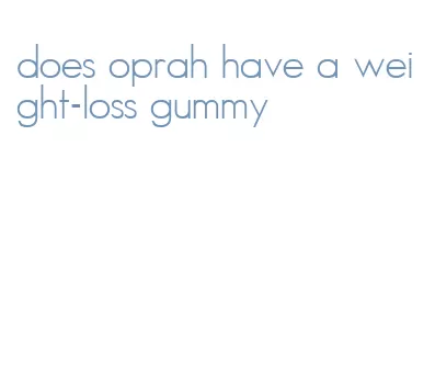 does oprah have a weight-loss gummy
