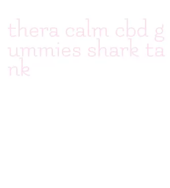 thera calm cbd gummies shark tank