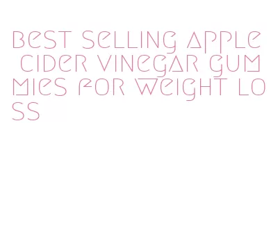 best selling apple cider vinegar gummies for weight loss
