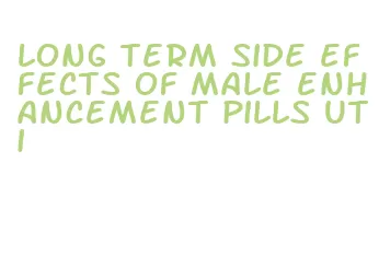 long term side effects of male enhancement pills uti